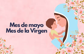 MES DE MAYO. MES DE LA VIRGEN